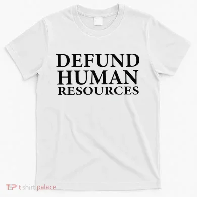 Defund Human Resources T-Shirt