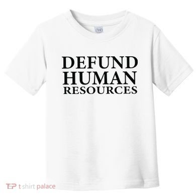 Defund Human Resources Toddler T-Shirt