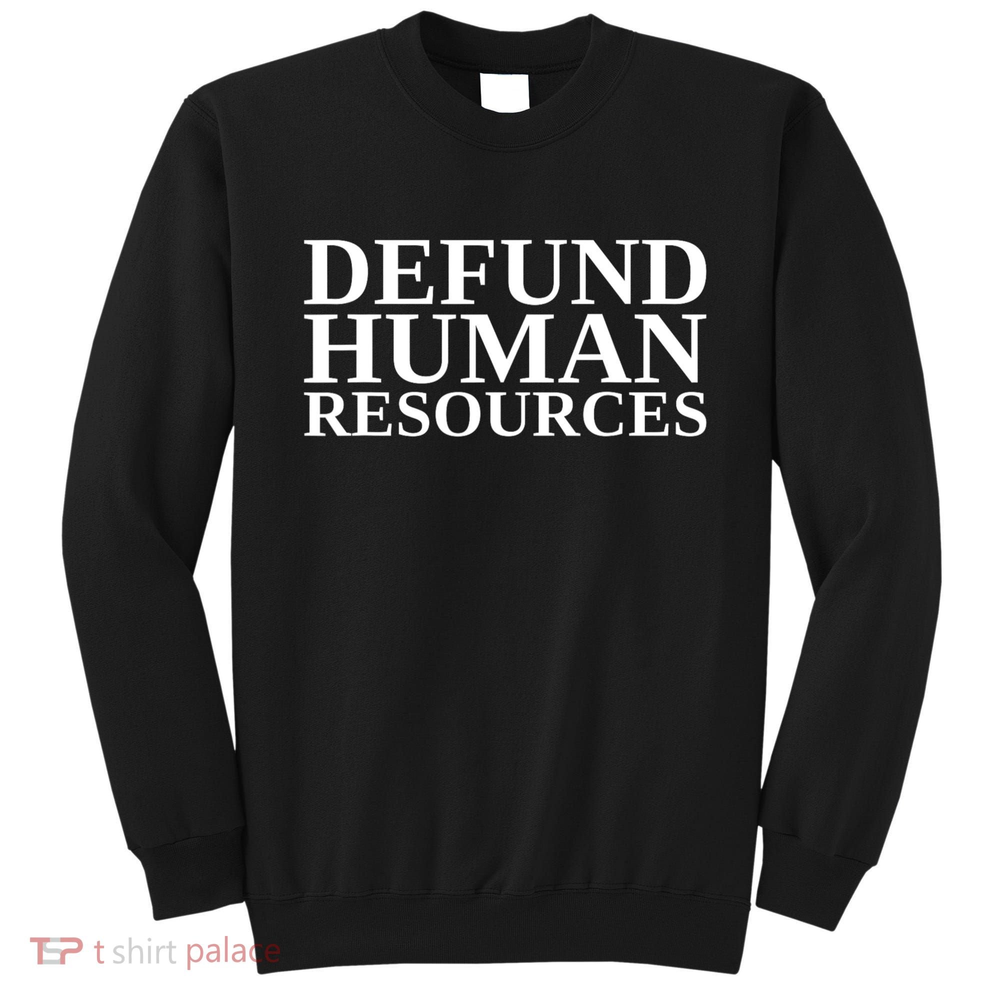 Defund Human Resources Funny Sweatshirt