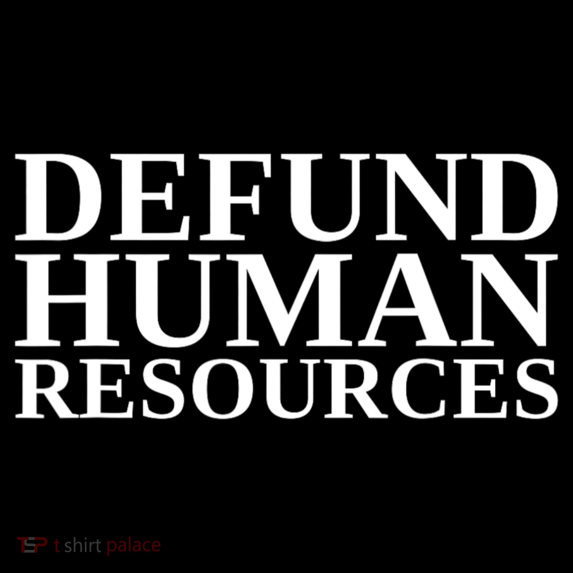 Defund Human Resources Funny T-Shirt
