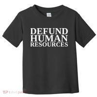 Defund Human Resources Funny Toddler T-Shirt thumb 0