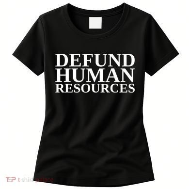 Defund Human Resources Funny Women's T-Shirt