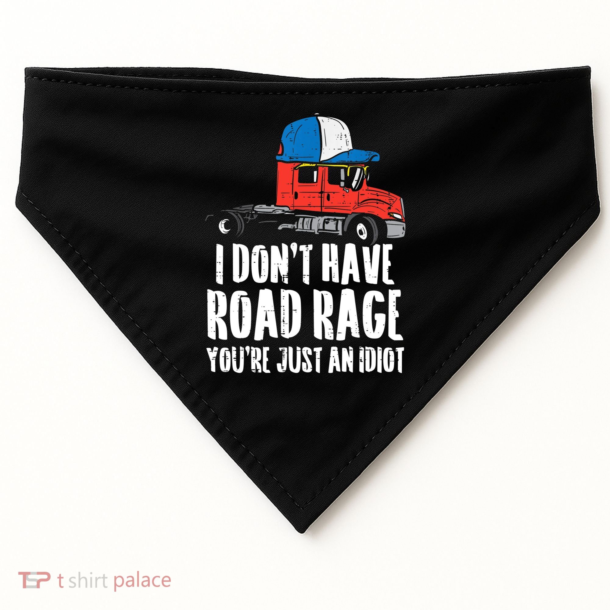Dont Have Road Rage Idiot Truck Funny Trucker Driver Gift USA-Made Doggie Bandana