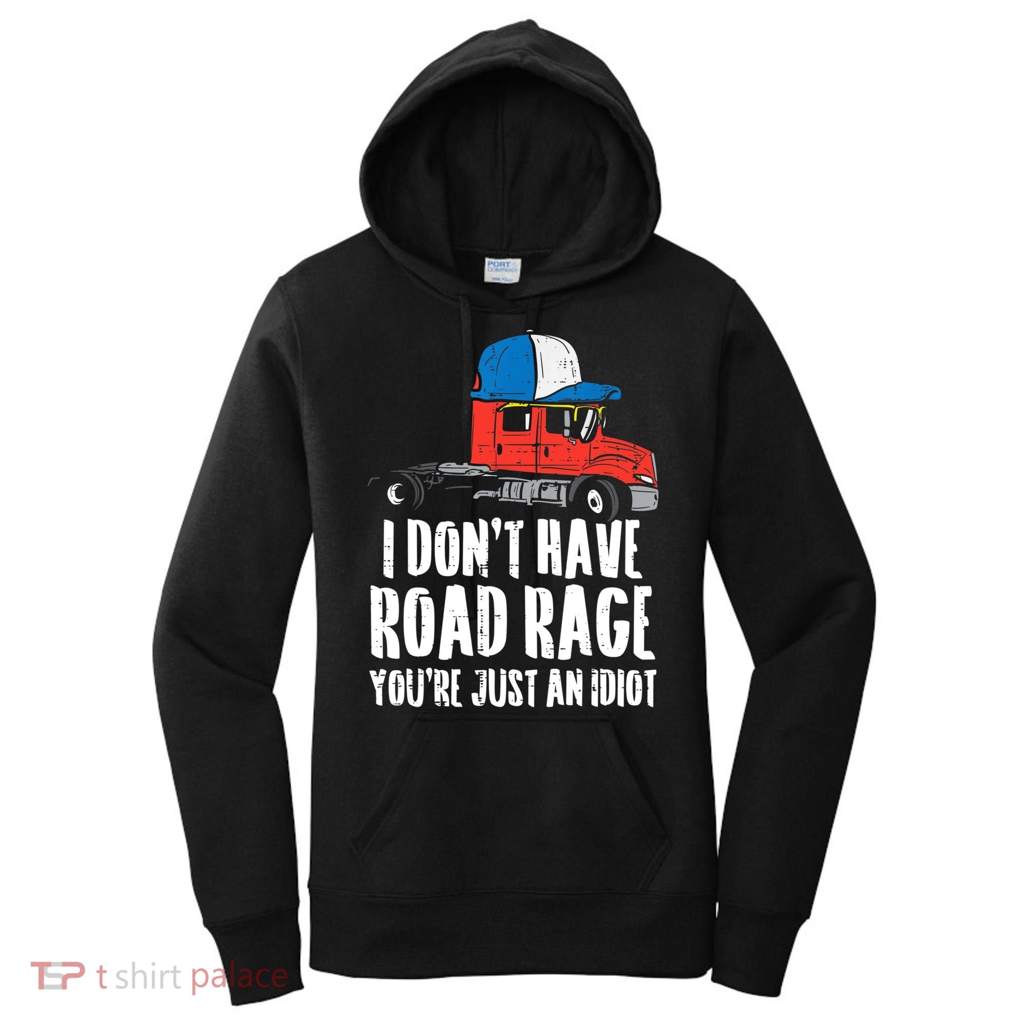 Dont Have Road Rage Idiot Truck Funny Trucker Driver Gift Women's Hoodie