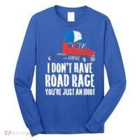 Dont Have Road Rage Idiot Truck Funny Trucker Driver Gift Long Sleeve Shirt thumb 0