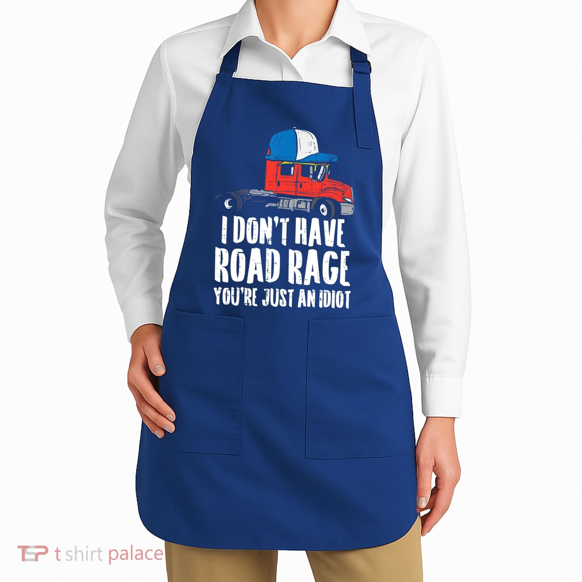 Dont Have Road Rage Idiot Truck Funny Trucker Driver Gift Apron
