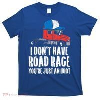 Dont Have Road Rage Idiot Truck Funny Trucker Driver Gift T-Shirt thumb 0