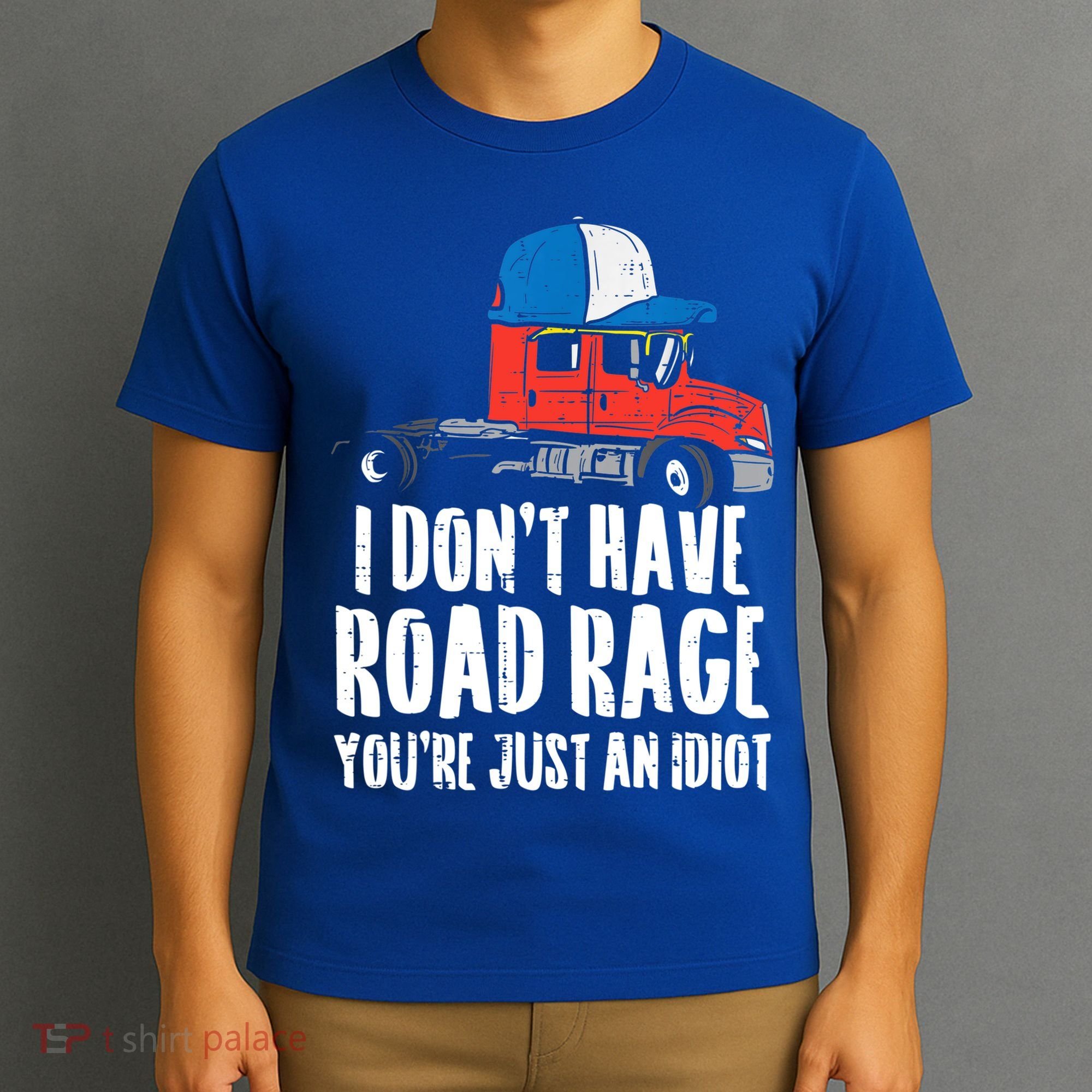 Dont Have Road Rage Idiot Truck Funny Trucker Driver Gift T-Shirt