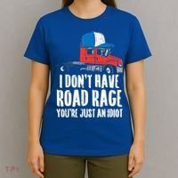 Dont Have Road Rage Idiot Truck Funny Trucker Driver Gift T-Shirt thumb 4