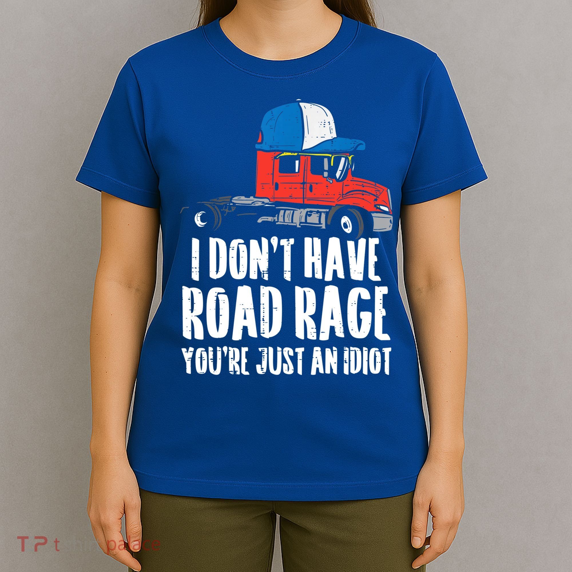 Dont Have Road Rage Idiot Truck Funny Trucker Driver Gift T-Shirt