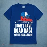 Dont Have Road Rage Idiot Truck Funny Trucker Driver Gift T-Shirt thumb 5