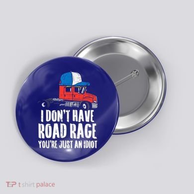 Dont Have Road Rage Idiot Truck Funny Trucker Driver Gift Button