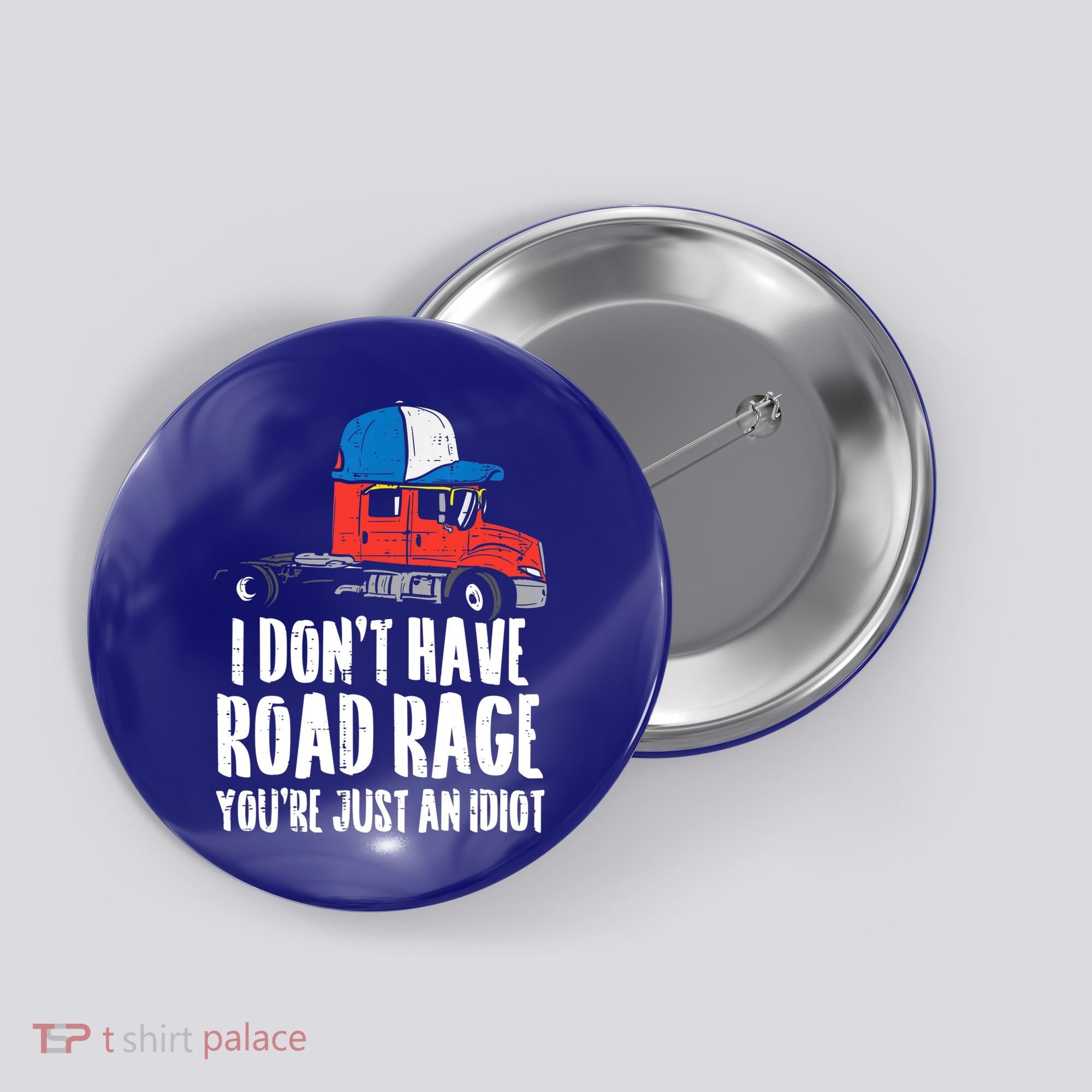Dont Have Road Rage Idiot Truck Funny Trucker Driver Gift Button