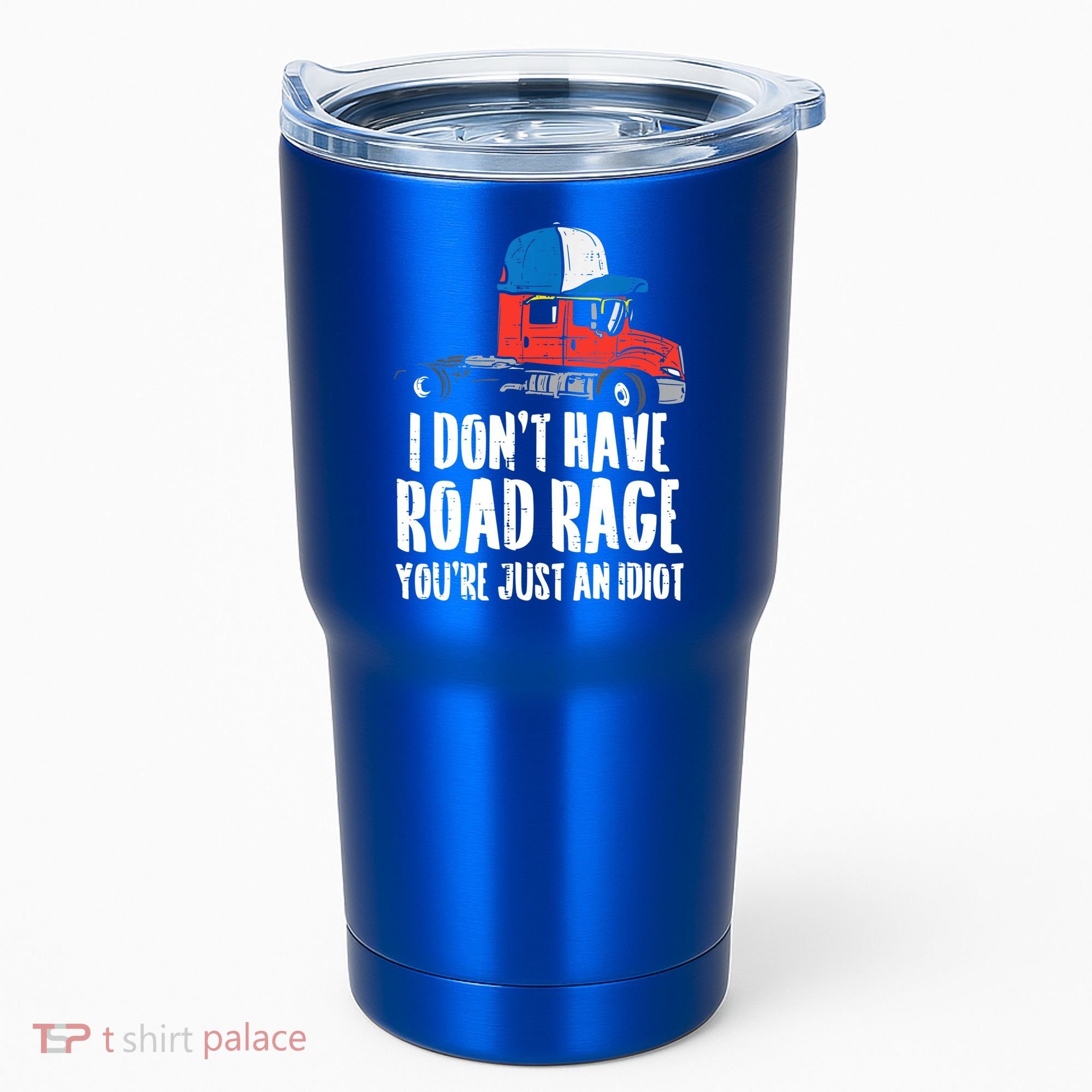 Dont Have Road Rage Idiot Truck Funny Trucker Driver Gift Tumbler