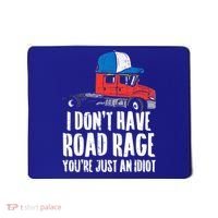 Dont Have Road Rage Idiot Truck Funny Trucker Driver Gift Mousepad thumb 0