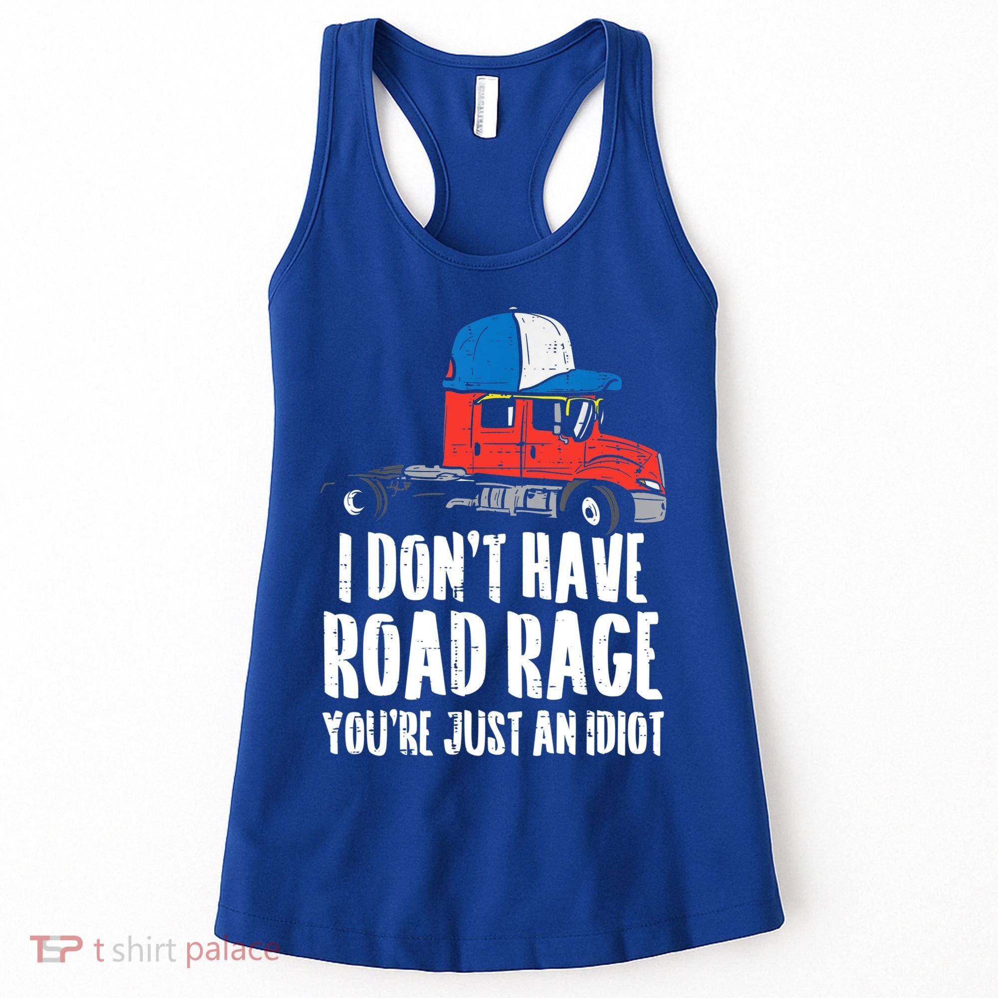 Dont Have Road Rage Idiot Truck Funny Trucker Driver Gift Women's Tank Top