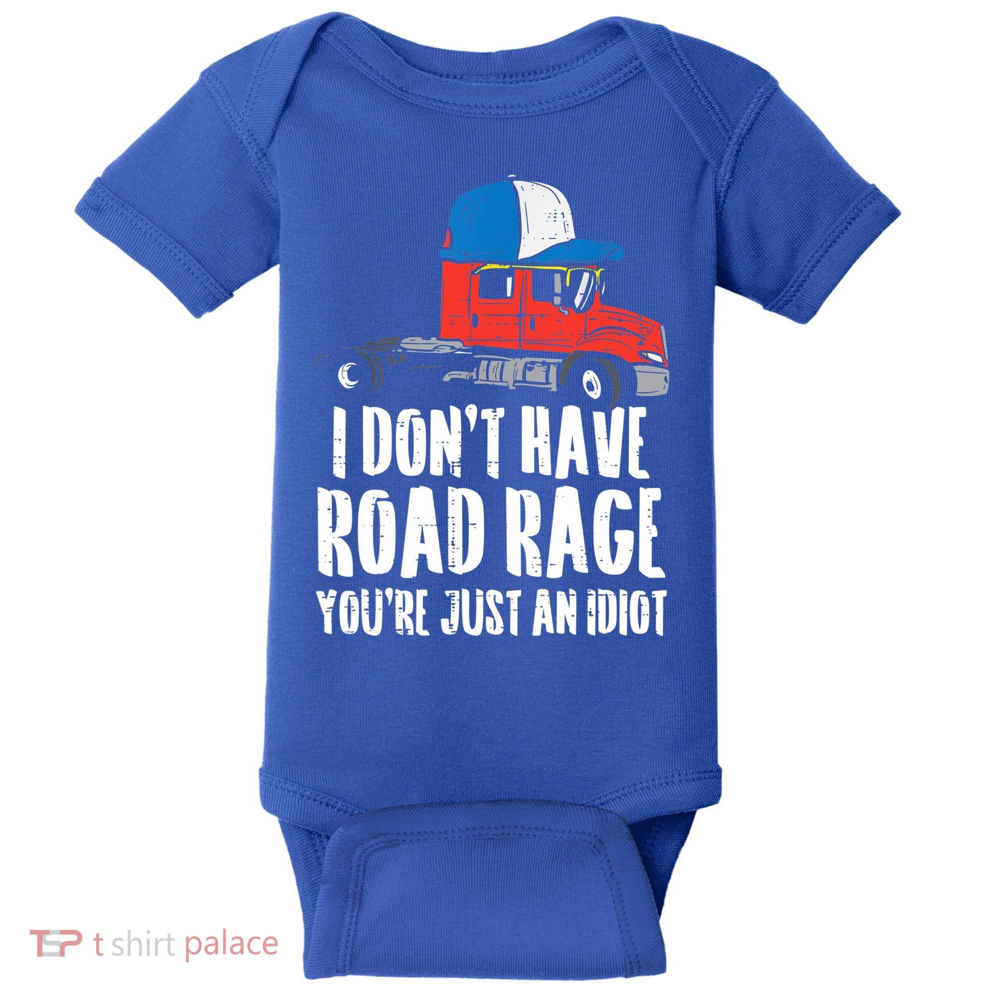 Dont Have Road Rage Idiot Truck Funny Trucker Driver Gift Baby Bodysuit