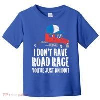 Dont Have Road Rage Idiot Truck Funny Trucker Driver Gift Toddler T-Shirt thumb 0
