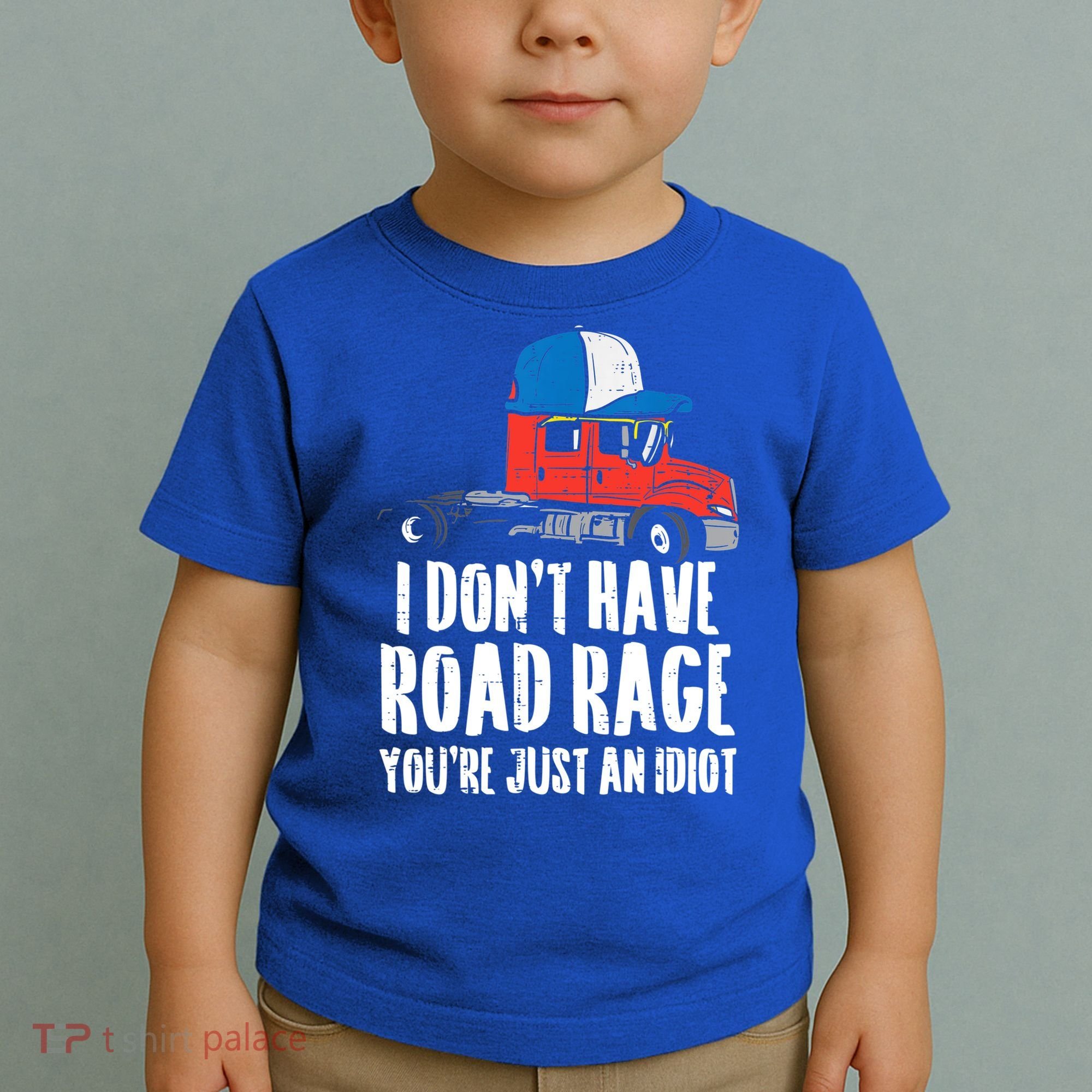 Dont Have Road Rage Idiot Truck Funny Trucker Driver Gift Toddler T-Shirt