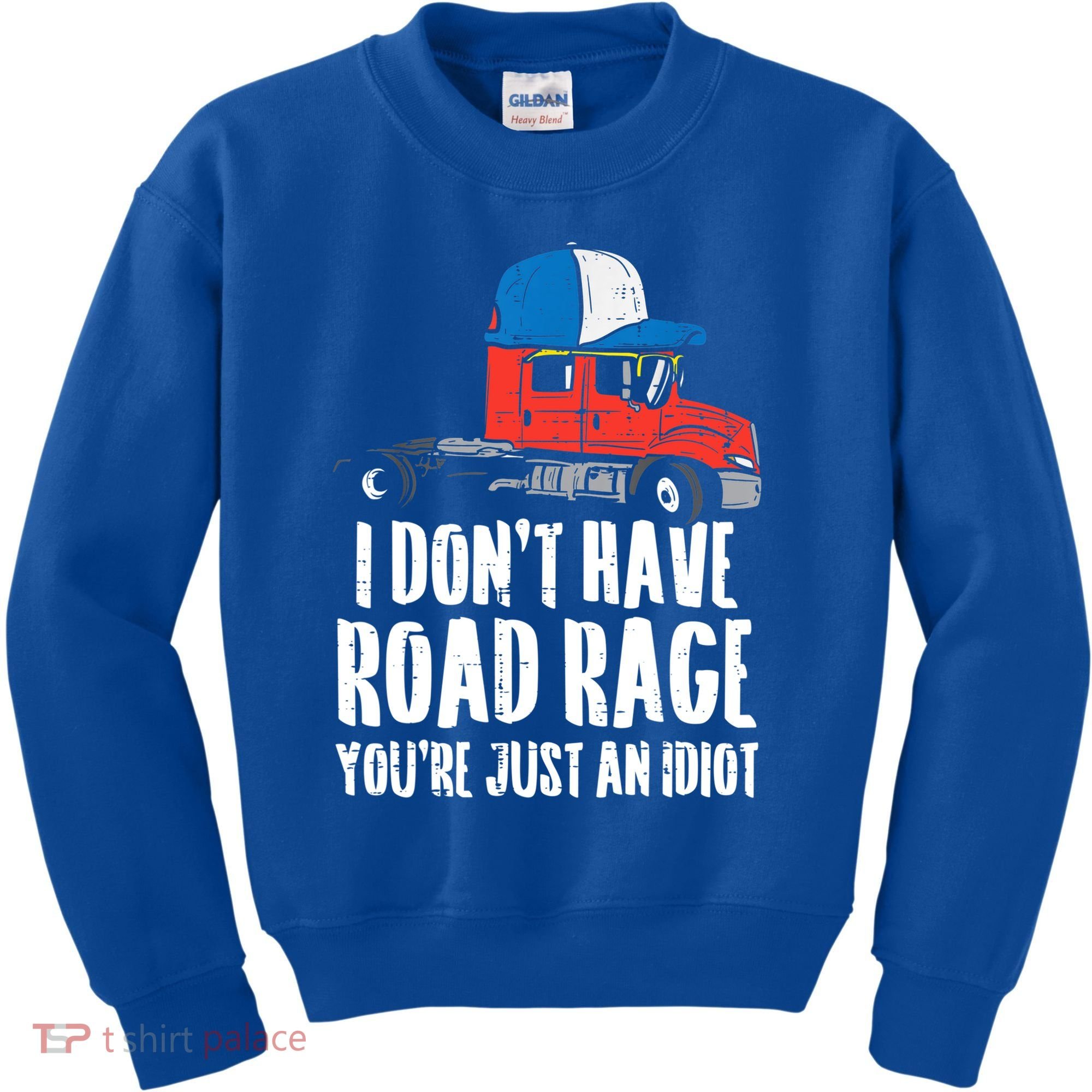 Dont Have Road Rage Idiot Truck Funny Trucker Driver Gift Kids Sweatshirt