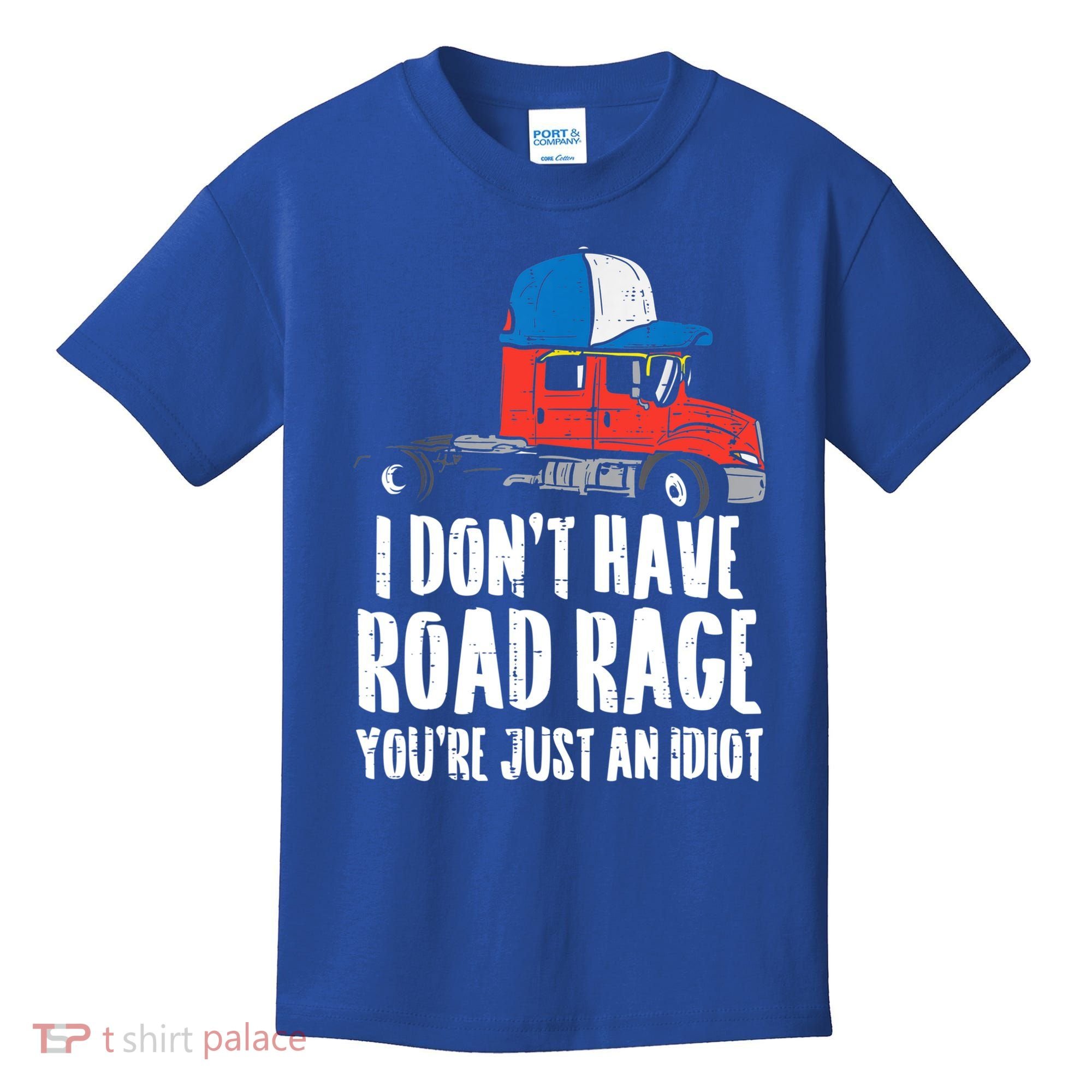 Dont Have Road Rage Idiot Truck Funny Trucker Driver Gift Kids T-Shirt
