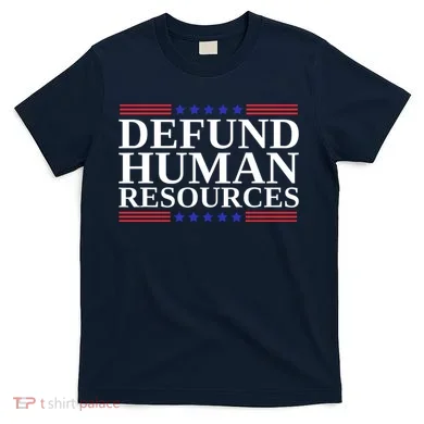 Defund Human Resources Funny T-Shirt