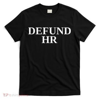 Defund Human Resources T-Shirt
