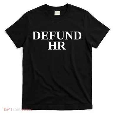 Defund Human Resources T-Shirt