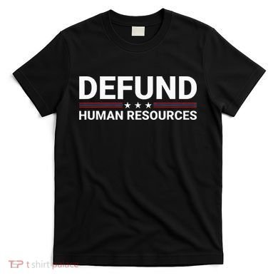 Defund Human Resources T-Shirt