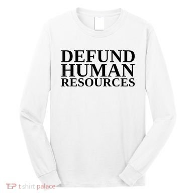 Defund Human Resources Funny Long Sleeve Shirt