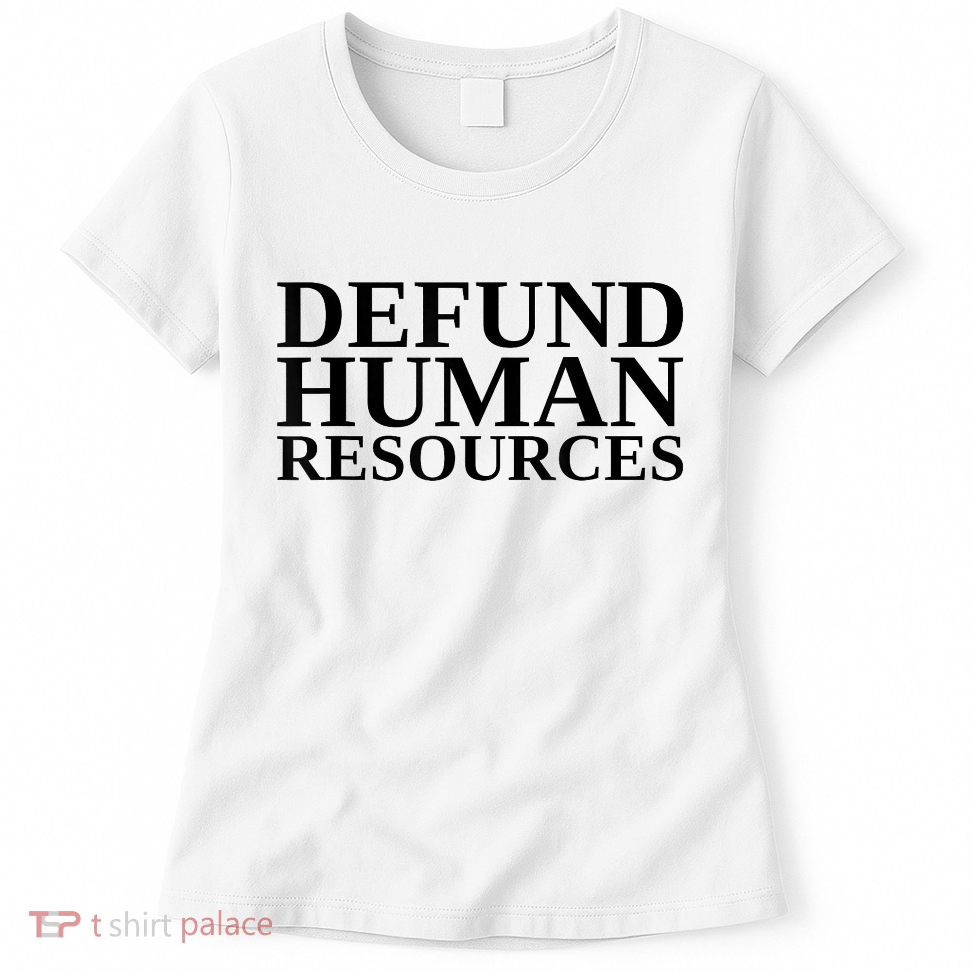 Defund Human Resources Funny Women's T-Shirt