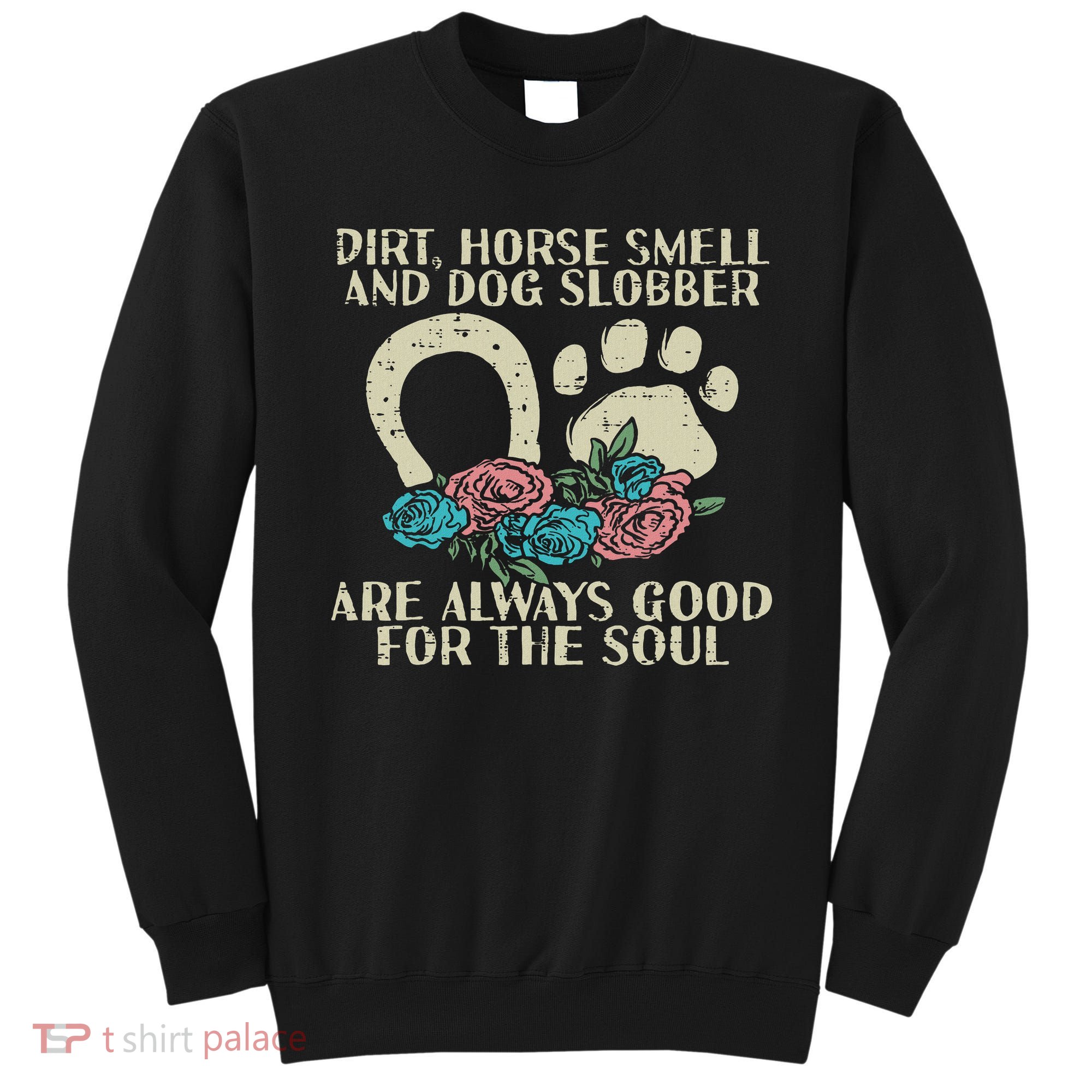 Dirt Horse Smell Dog Slobber Floral Country Farm Women Sweatshirt