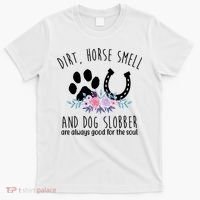 Dirt Horse Smell And Dog Slobber Are Always Good For The Soul T-Shirt thumb 0