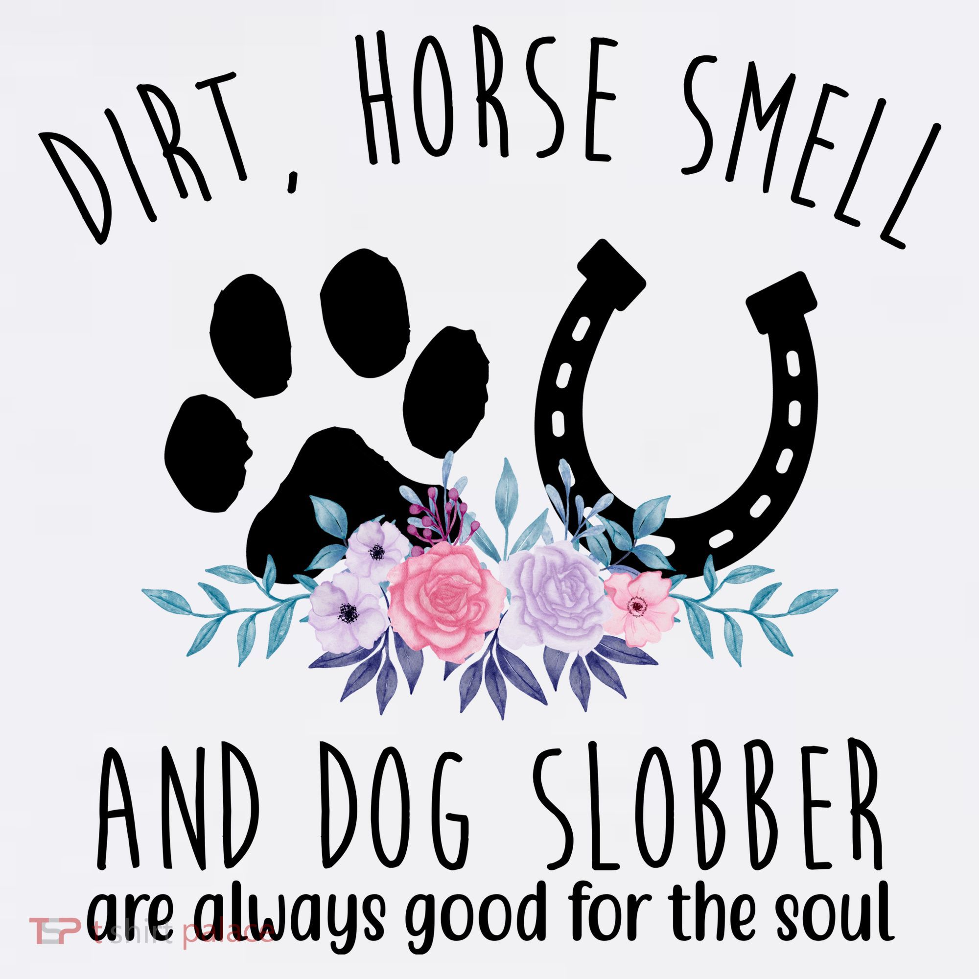 Dirt Horse Smell And Dog Slobber Are Always Good For The Soul Women's Tank Top