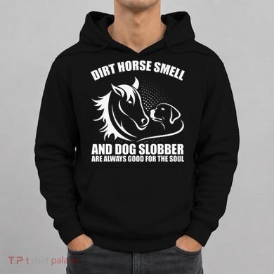 Dirt Horse Smell And Dog Slobber Horse Lover Hoodie