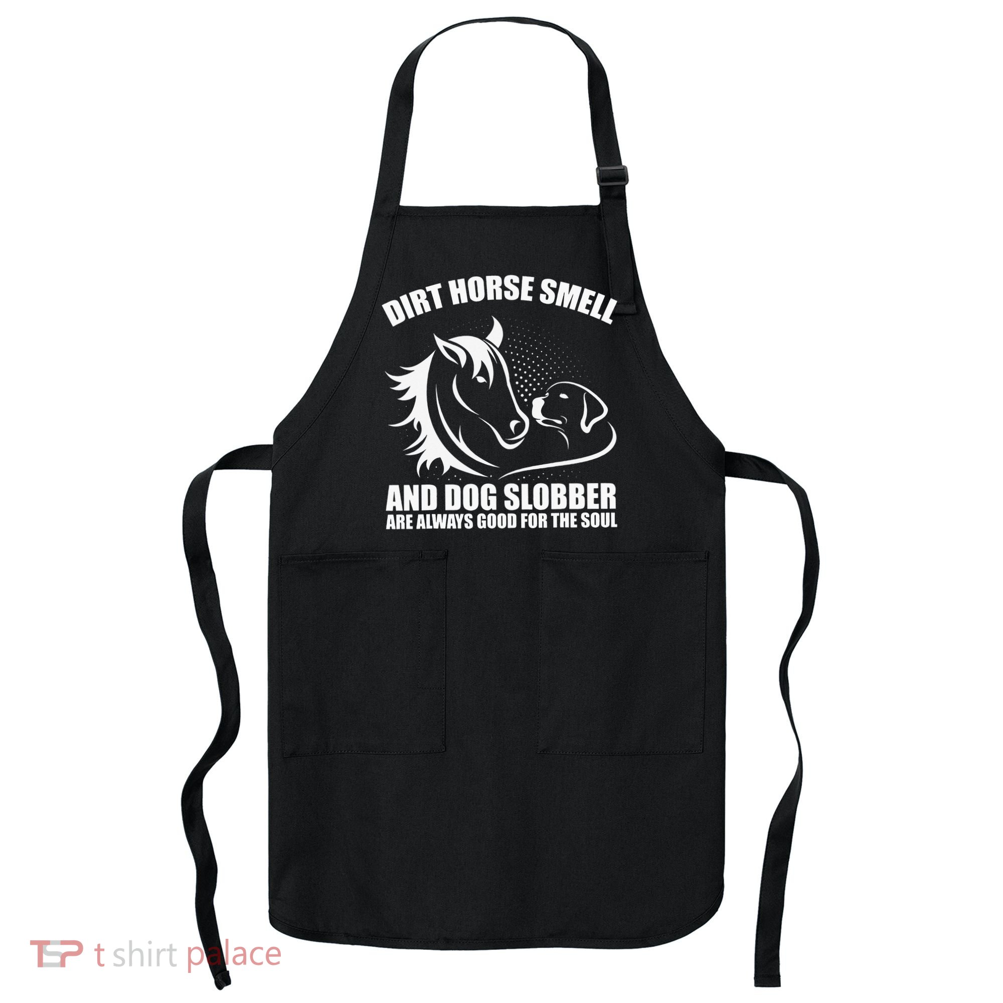 Dirt Horse Smell And Dog Slobber Horse Lover Apron