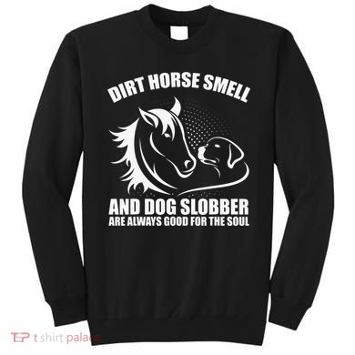 Dirt Horse Smell And Dog Slobber Horse Lover Sweatshirt