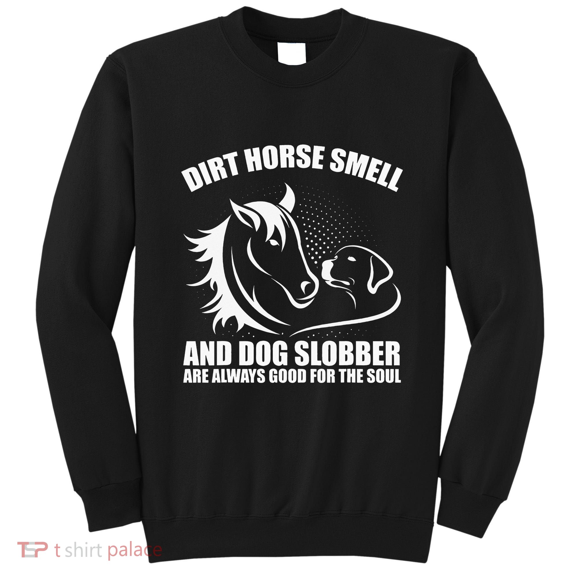 Dirt Horse Smell And Dog Slobber Horse Lover Sweatshirt
