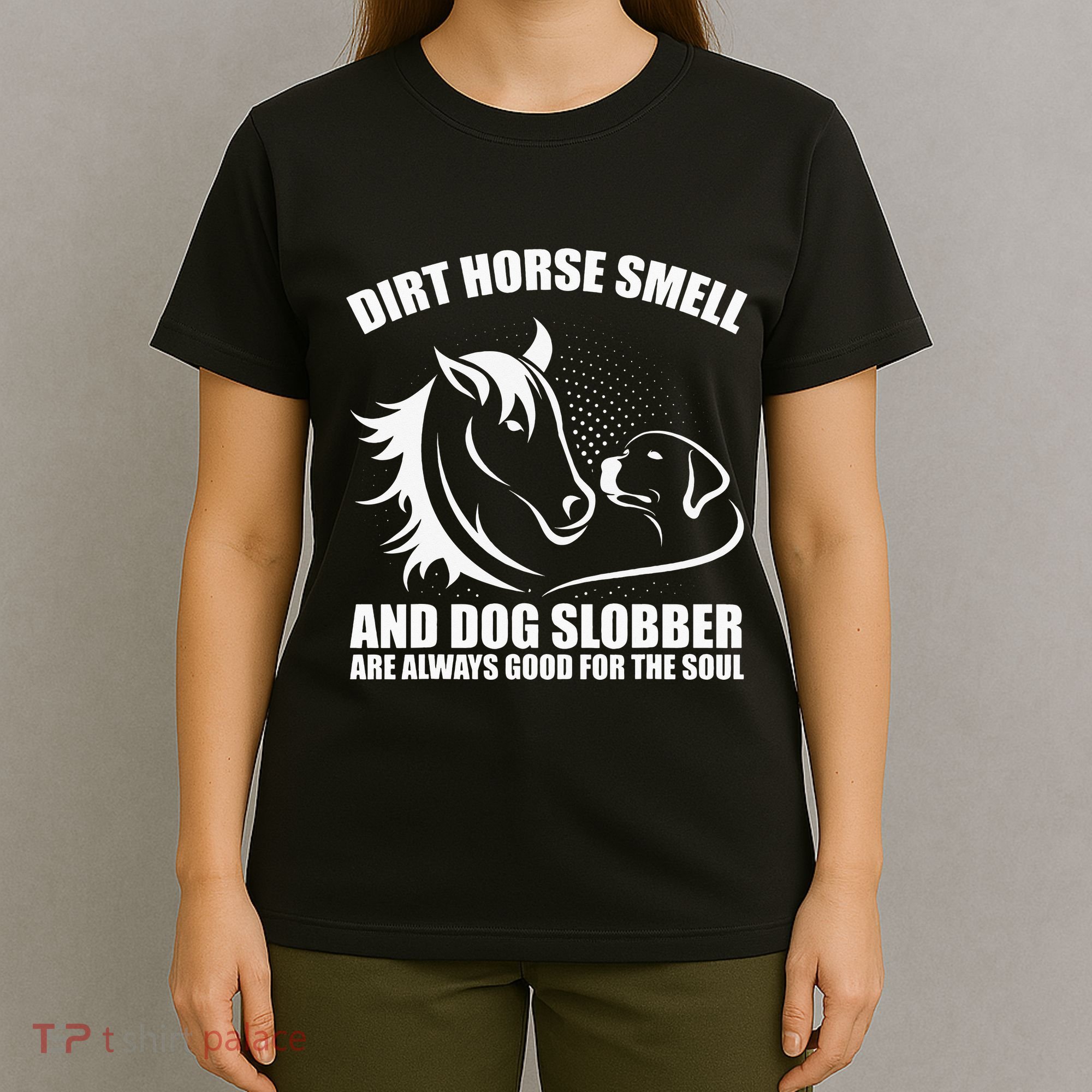 Dirt Horse Smell And Dog Slobber Horse Lover T-Shirt