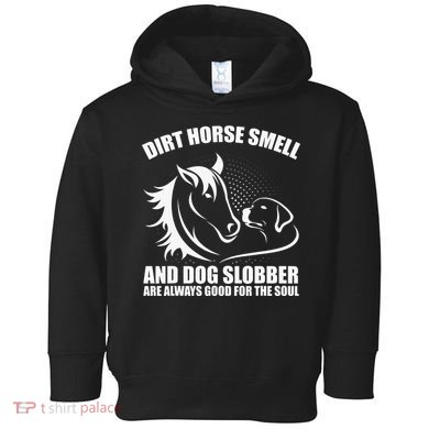 Dirt Horse Smell And Dog Slobber Horse Lover Toddler Hoodie