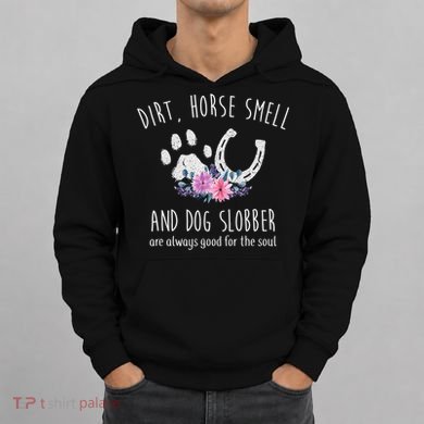 Dirt Horse Smell And Dog Slobber Horse Lover Hoodie