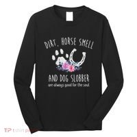 Dirt Horse Smell And Dog Slobber Horse Lover Long Sleeve Shirt thumb 0