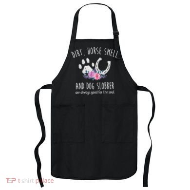 Dirt Horse Smell And Dog Slobber Horse Lover Apron