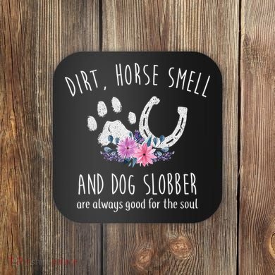 Dirt Horse Smell And Dog Slobber Horse Lover Coaster