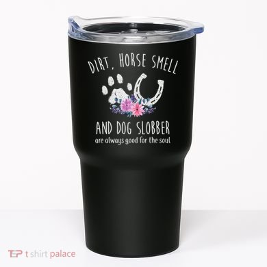 Dirt Horse Smell And Dog Slobber Horse Lover Tumbler
