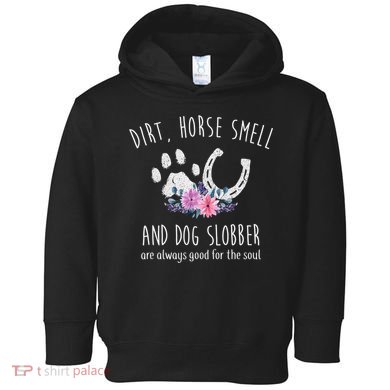 Dirt Horse Smell And Dog Slobber Horse Lover Toddler Hoodie