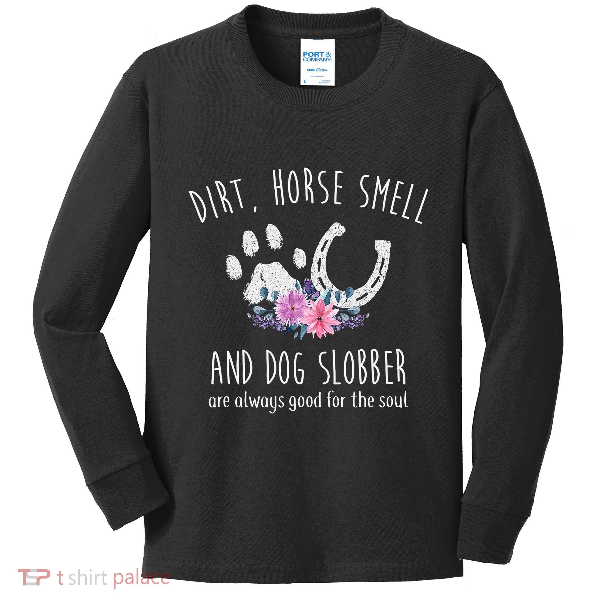 Dirt Horse Smell And Dog Slobber Horse Lover Kids Long Sleeve Shirt