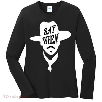 Doc Holliday Say When Women's Long Sleeve Shirt