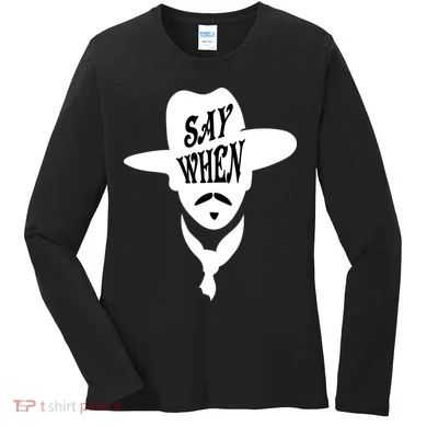 Doc Holliday Say When Women's Long Sleeve Shirt