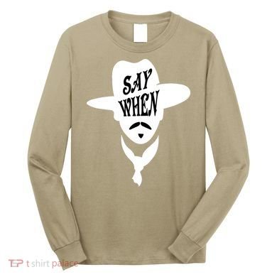 Doc Holliday Say When Long Sleeve Shirt